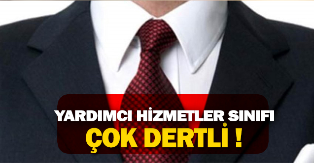 Yardımcı Hizmetler Sınıfı personeli çok dertli