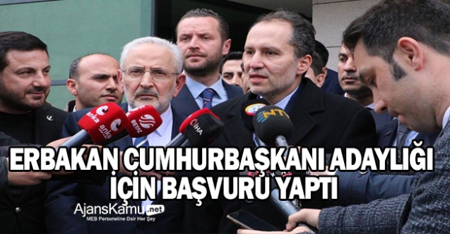Yeniden Refah Partisi Genel Başkanı Erbakan, cumhurbaşkanlığı adaylık başvurusunu yaptı