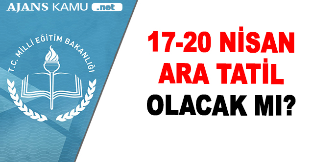 17- 20 Nisan’da Okullar Tatil Olacak mı?