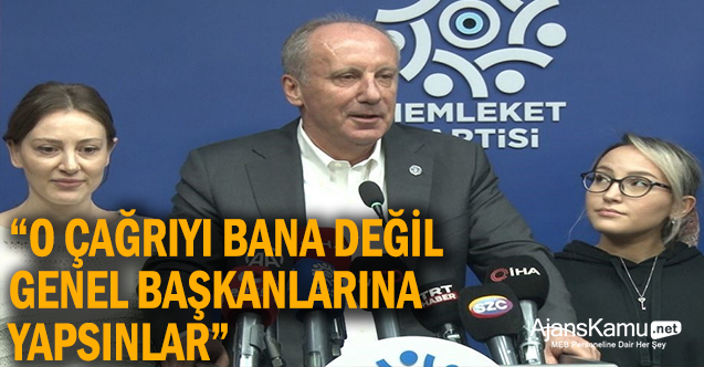 İnce: "(107 eski CHP'li vekilin çağrısı) O çağrıyı bana değil genel başkanlarına yapsınlar"