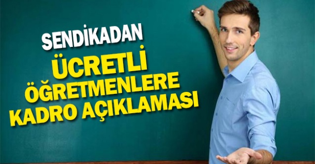 Eğitim Sendikasından ücretli öğretmenlere kadro açıklaması
