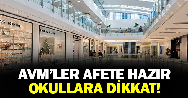 AVM'LER AFETE HAZIR OKULLARA DİKKAT!
