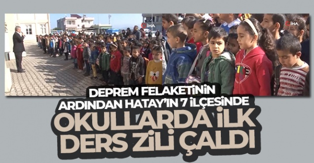 Depremin Ardından Hatay'ın 7 ilçesinde okul zili çaldı