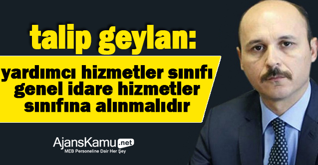 Yardımcı hizmetler sınıfı personeli Genel İdare Hizmetleri sınıfına alınmalıdır.