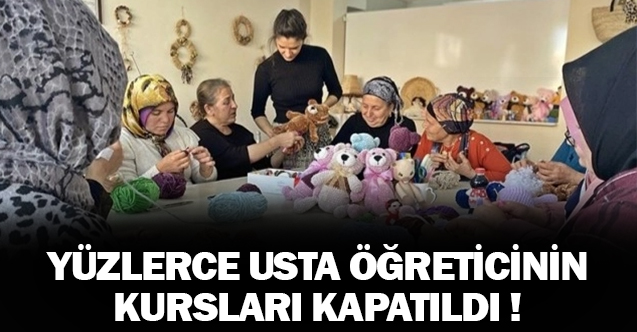 Yüzlerce usta öğreticinin kursu kapatıldı!
