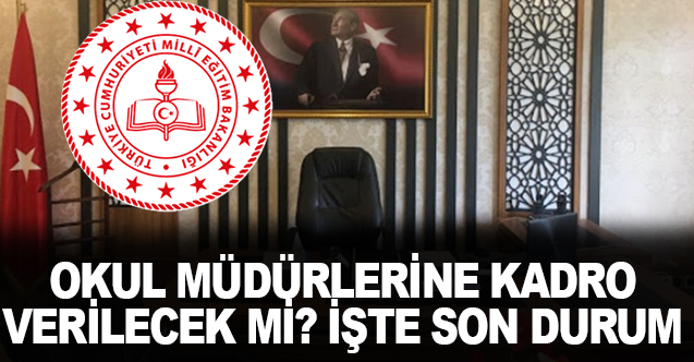 Okul müdürlerine kadro verilecek mi? İşte Son Durum