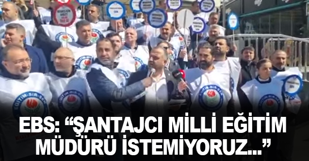 Eğitim Bir Sen: "Şantajcı Milli Eğitim Müdürü İstemiyoruz"