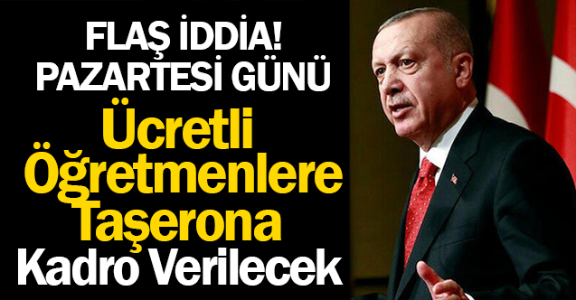 Pazartesi günü ücretli öğretmenlere kadro verilecek İddiası!