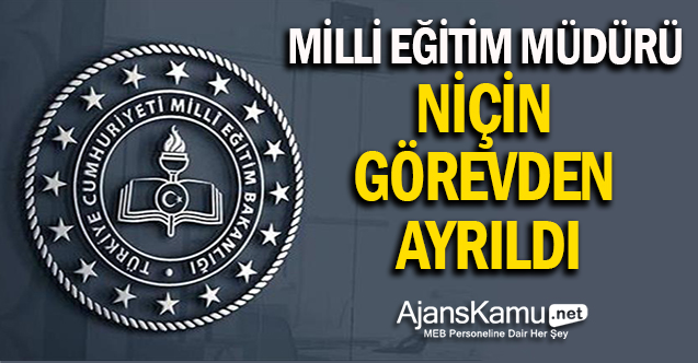 Milli eğitim müdürü, neden görevden ayrıldı?