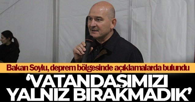 İçişleri Bakanı Soylu: 'Vatandaşımızı yalnız bırakmadık'