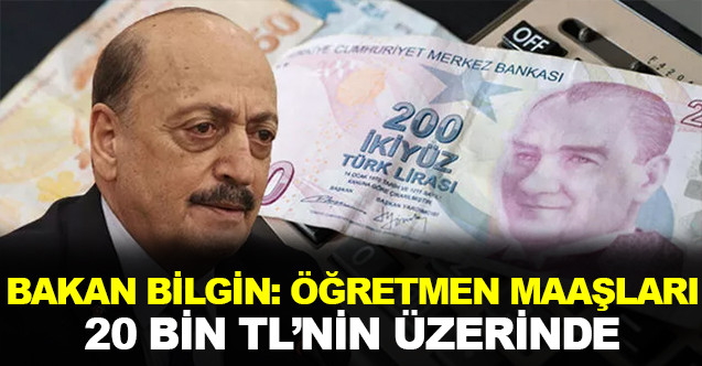 Çalışma Bakanı : "Öğretmen maaşları 20 bin liranın üzerinde"