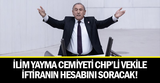 İlim Yayma Cemiyeti CHP'li Vekile O İftiranın Hesabını Soracak!