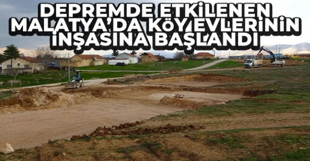 Depremde etkilenen Malatya’da köy evlerinin inşasına başlandı