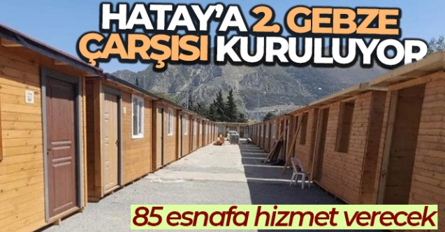Hatay’a 2. Gebze Çarşısı kuruluyor