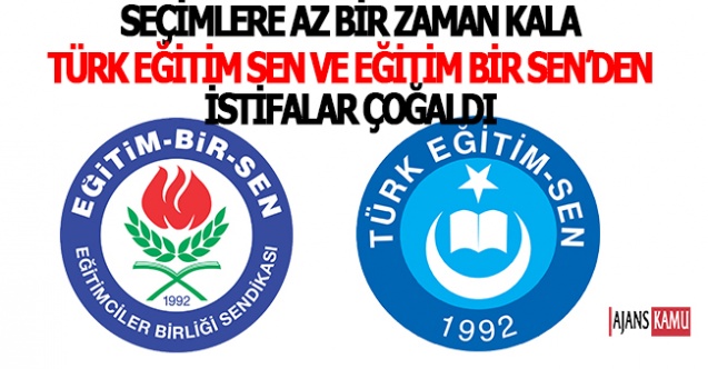 Seçimler Öncesi Eğitim Bir Sen ve Türk Eğitim Sen'den İstifalar Çoğaldı