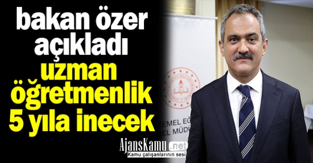 Bakan Özer Açıkladı Uzman Öğretmenlik 5 Yıla İnecek!