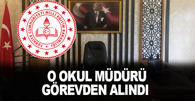 O Okulun Müdürü Görevden Alındı