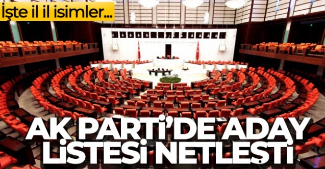 İşte 2023 seçimleri AK Parti milletvekili kesin aday listesi il il