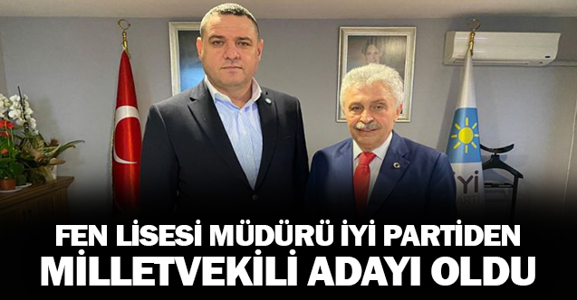 Fen Lisesi Müdürü İyi Partiden Milletvekili Adayı Oldu