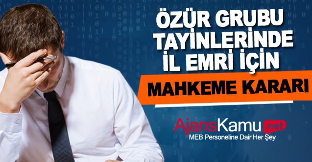 Özür grubu tayinlerde il emri için mahkeme kararı!