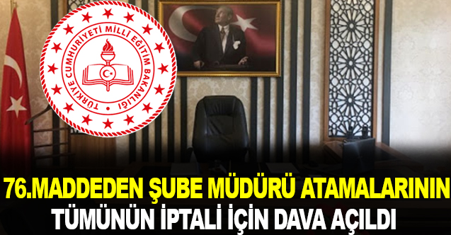 76. Maddeden Sınavsız Tüm Şube Müdürü Atamalarının İptali İçin Dava Açıldı