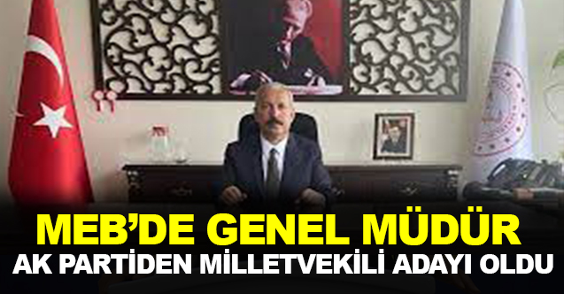 MEB'de Genel Müdür Olan O İsim Milletvekili Adayı Oldu