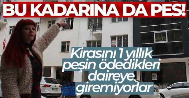 Kirasını 1 yıllık peşin ödedikleri daireye giremiyorlar