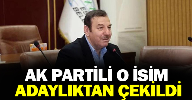 AK Parti'de O İsim Milletvekili Adaylığından Çekildi