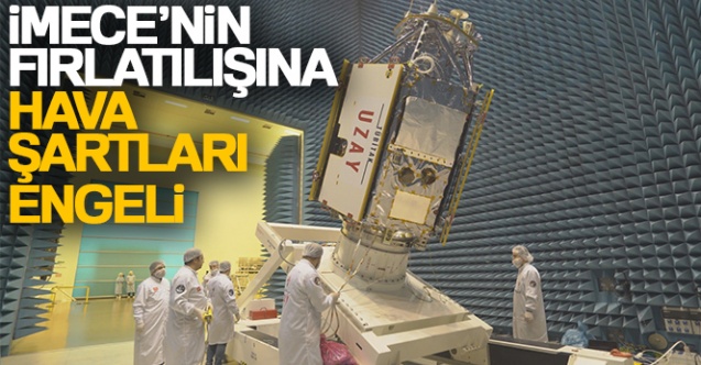 İMECE'nin fırlatılışına hava şartları engeli