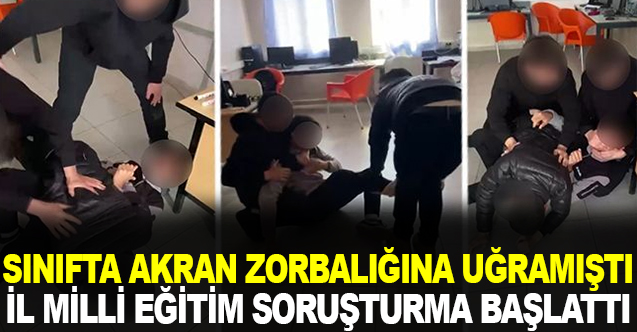 Sınıfta akran zorbalığına uğramıştı! İl Milli Eğitim Soruşturma başlattı