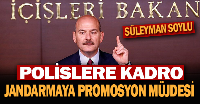 Bakan Soylu’dan polise kadro, jandarmaya promosyon müjdesi