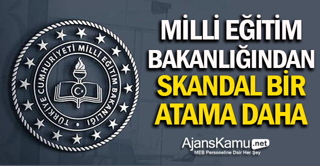 Milli Eğitim Bakanlığından Bir Skandal Atama Daha