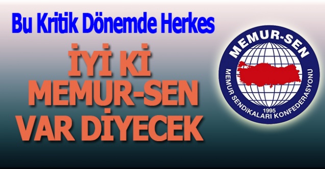 "Bu Kritik Dönemde Herkes İyi Ki Memur-sen Var Diyecek