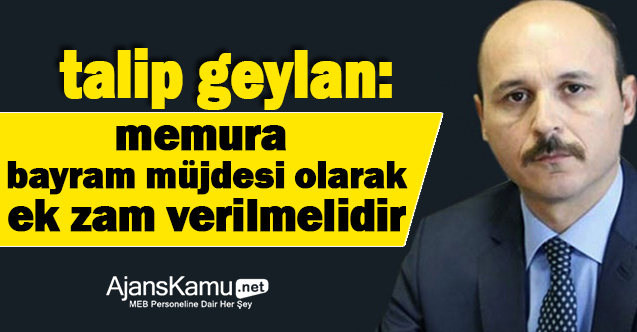 Memura Bayram Müjdesi Olarak Ek Zam Verilmelidir