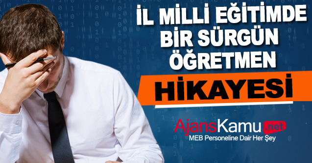 İl Milli Eğitimde Bir "Sürgün Öğretmen" Hikayesi