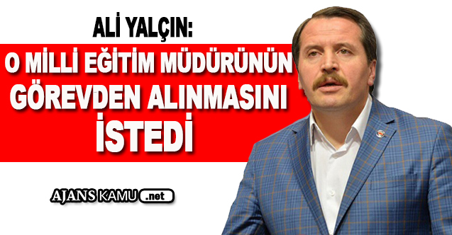 Ali YALÇIN Şantajcı Milli Eğitim Müdürünün Görevden Alınmasını İstedi