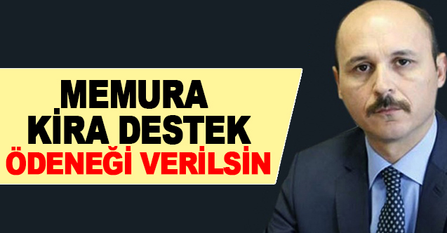 MEMURA KİRA DESTEK ÖDENEĞİ VERİLSİN