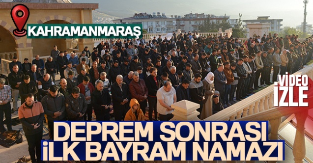 Kahramanmaraş'ta deprem sonrası ilk bayram namazı