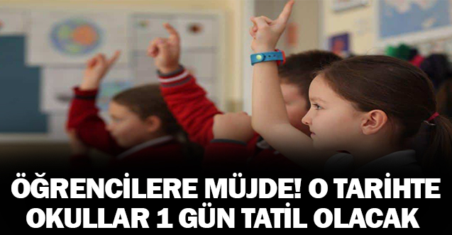 Öğrenciler müjde! O tarihte okullar 1 günlüğüne tatil olacak..