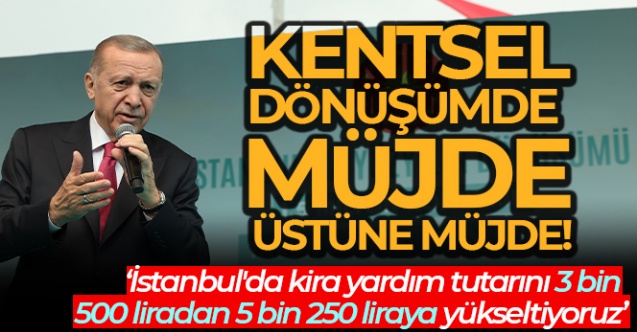 Cumhurbaşkanı Erdoğan'dan kentsel dönüşümde müjde üstüne müjde