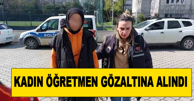 Kadın Öğretmen Gözaltına Alındı