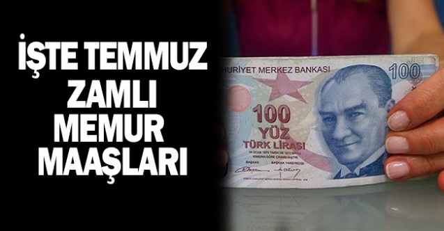 İşte Temmuzda Memurun Alacağı Zamlı Maaşları