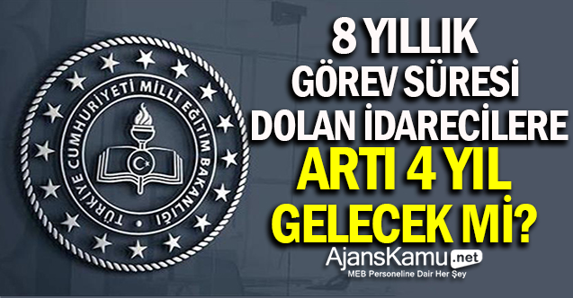 8 Yıllık Görev Süresi Dolan İdarecilere Artı 4 Yıl Gelecek mi?