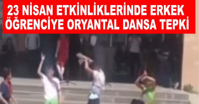 23 Nisan etkinliklerinde erkek öğrenciye oryantal dansa tepki