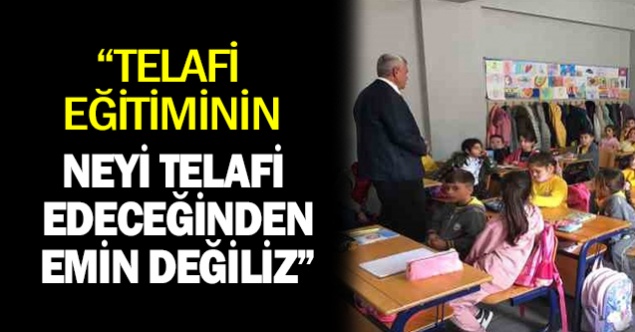 'Telafi eğitiminin neyi telafi edeceğinden emin değiliz'