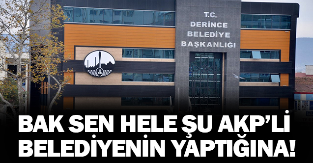 Bak sen şu AKP’li Belediyenin yaptığına?