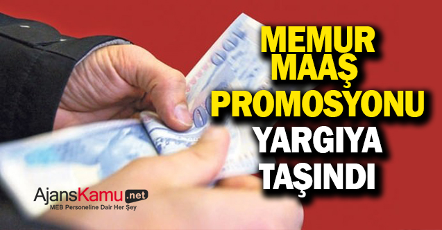 Memurların maaş promosyonu, yargıya taşınıyor!