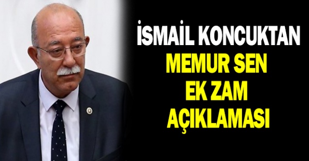 İsmail Koncuk'tan Memur Sen memura ek zam beklentisi açıklaması