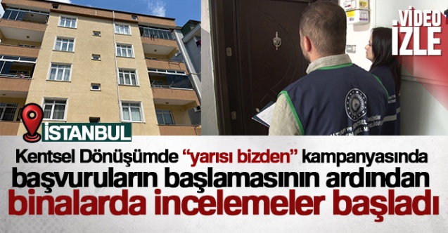 Kentsel Dönüşümde 'yarısı bizden' kampanyasında  binalarda incelemeler başladı