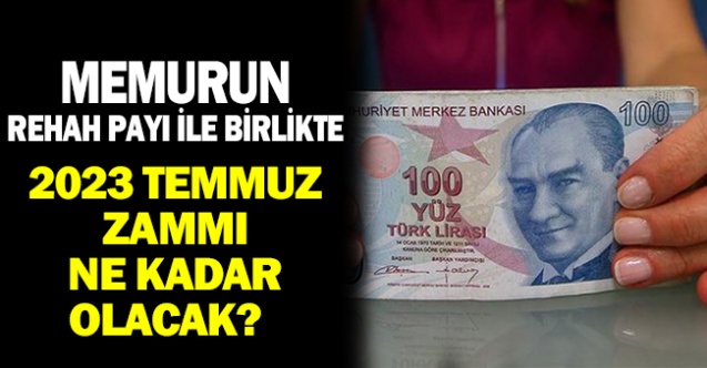 2023 Memur Temmuz Zammı Refah Payı İle Birlikte Ne Kadar Olacak?